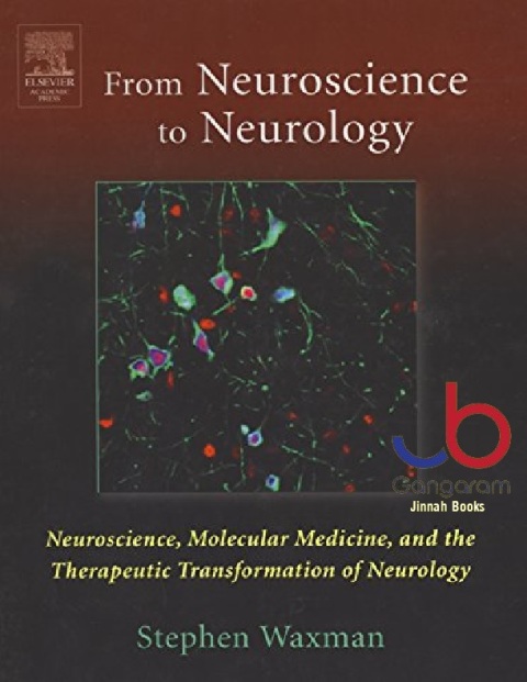 From Neuroscience to Neurology Neuroscience, Molecular Medicine, and the Therapeutic Transformation of Neurology