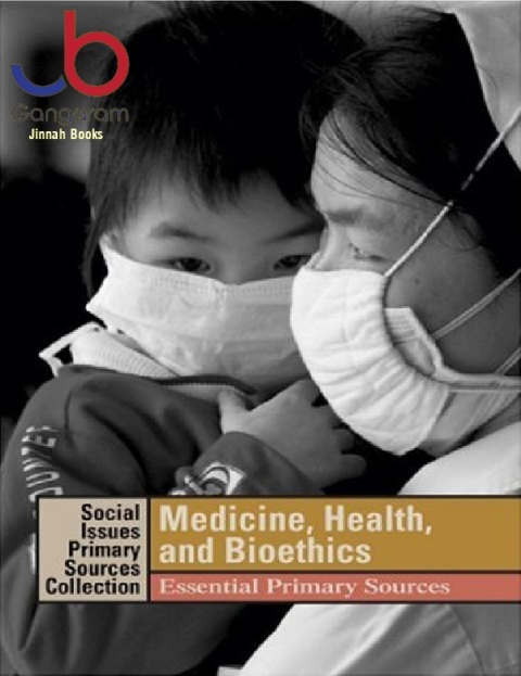 Medicine Health and Bioethics Essential Primary Sources (Social Issues Primary Sources Collection)