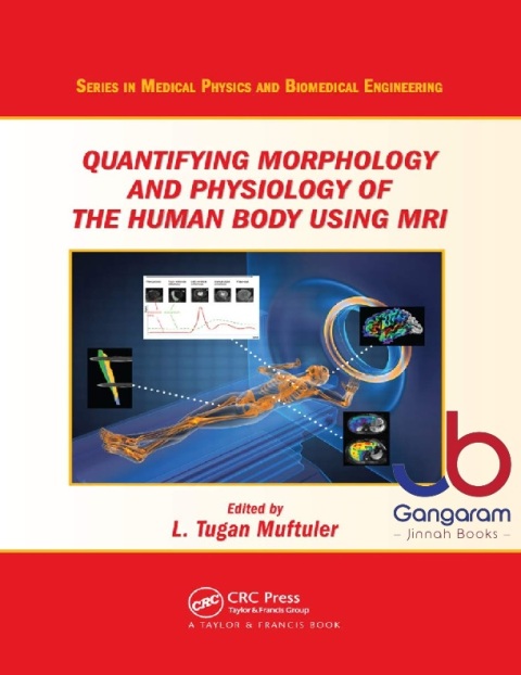 Quantifying Morphology and Physiology of the Human Body Using MRI (Series in Medical Physics and Biomedical Engineering)