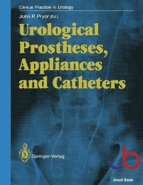 Urological Prostheses, Appliances and Catheters (Clinical Practice in Urology)