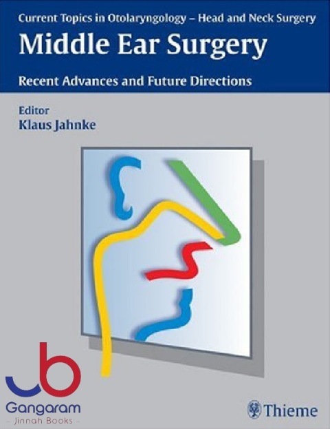 Middle Ear Surgery Recent Advances and Future Directions (Current-Head and Neck Surgery Topics in Otolaryngology)