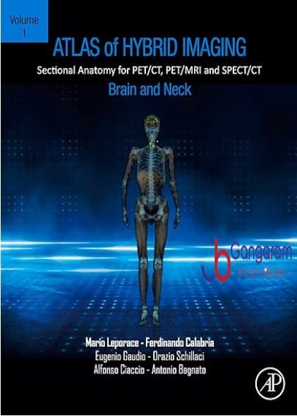 Atlas of Hybrid Imaging Sectional Anatomy for PET/CT, PET/MRI and SPECT/CT Vol. 1: Brain and Neck: Sectional Anatomy for PET/CT, PET/MRI and SPECT/CT
