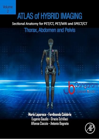 Atlas of Hybrid Imaging Sectional Anatomy for PET/CT, PET/MRI and SPECT/CT Vol. 2: Thorax Abdomen and Pelvis: Sectional Anatomy for PET/CT, PET/MRI and SPECT/CT