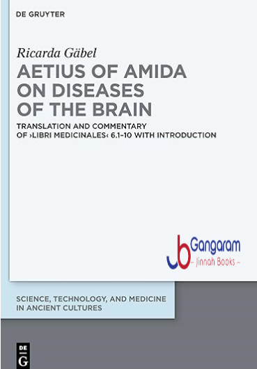 Aetius-of-Amida-on-Diseases-of-the-Brain-Translation-and-Commentary-of-›Libri-medicinales‹-6.1-10-with-Introduction-Science-Technology-and-Medicine-in-Ancient-Cultures-13