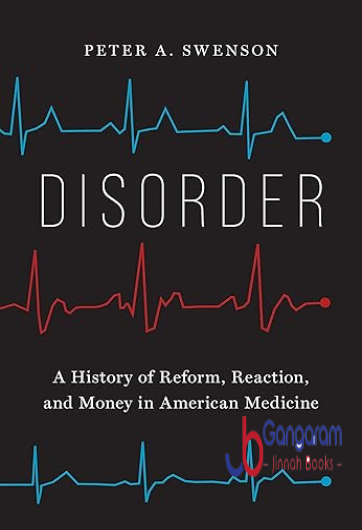 Disorder-A-History-of-Reform-Reaction-and-Money-in-American-Medicine