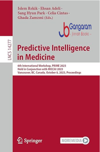 Predictive-Intelligence-in-Medicine-6th-International-Workshop-PRIME-2023-Held-in-Conjunction-with-MICCAI-2023-Vancouver-BC-Canada-October-8-2023-.-Notes-in-Computer-Science-Book-14277