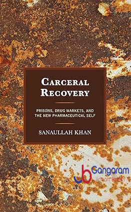 Carceral-Recovery-Prisons-Drug-Markets-and-the-New-Pharmaceutical-Self