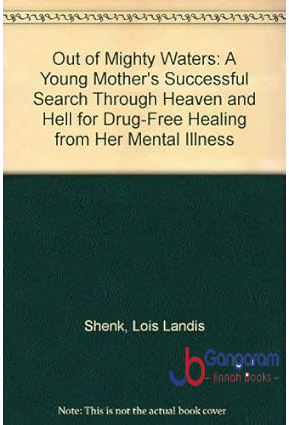 Out-of-Mighty-Waters-A-Young-Mothers-Successful-Search-Through-Heaven-and-Hell-for-Drug-Free-Healing-from-Her-Mental-Illness