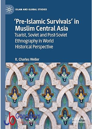 ‘Pre-Islamic-Survivals-in-Muslim-Central-Asia-Tsarist-Soviet-and-Post-Soviet-Ethnography-in-World-Historical-Perspective