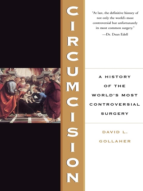 Circumcision A History Of The World's Most Controversial Surgery