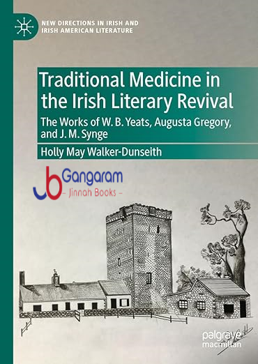 Traditional-Medicine-in-the-Irish-Literary-Revival-The-Works-of-W.B.-Yeats-Augusta-Gregory-and-J.-M.-Synge-New-Directions-in-Irish-and-Irish-American-Literature
