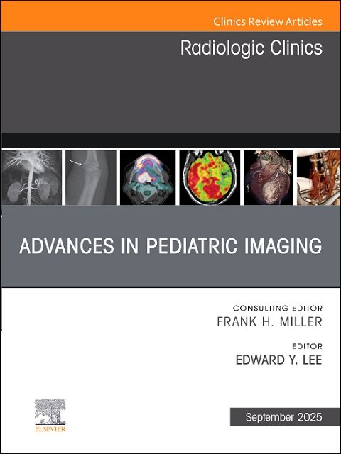 Advances in Pediatric Imaging, An Issue of Radiologic Clinics of North America, 1st Edition