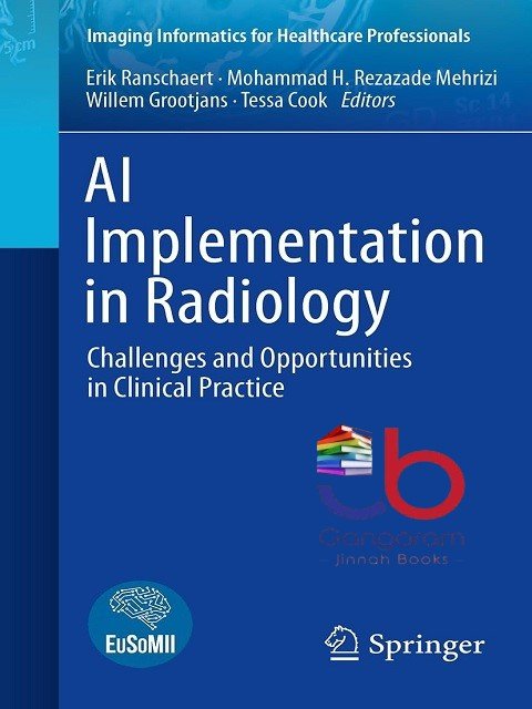 AI Implementation in Radiology Challenges and Opportunities in Clinical Practice (Imaging Informatics for Healthcare Professionals)